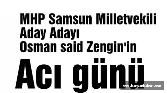MHP Samsun Vekil Aday Adayı Zengin'in Acı Günü