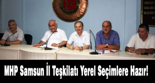 MHP Samsun; Yerel Seçimlere Hazır