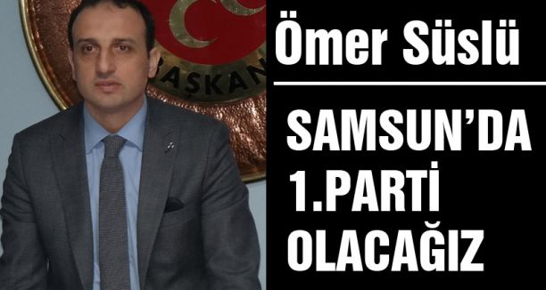 MHP Samsun'da Birinci Parti Olacak