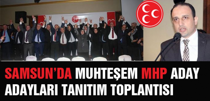 MHP Samsun'da Milletvekili A.Adaylarını tanıttı
