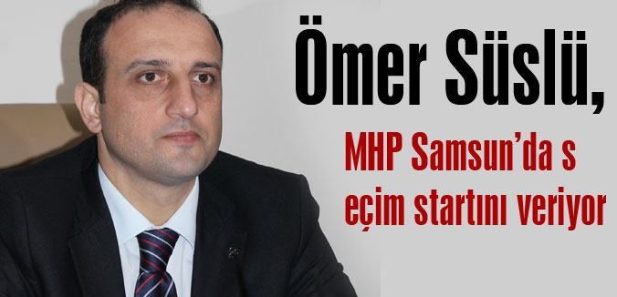 MHP Samsun’da seçim startını veriyor
