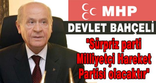 MHP Seçimlerde Süpriz Yaratacak...