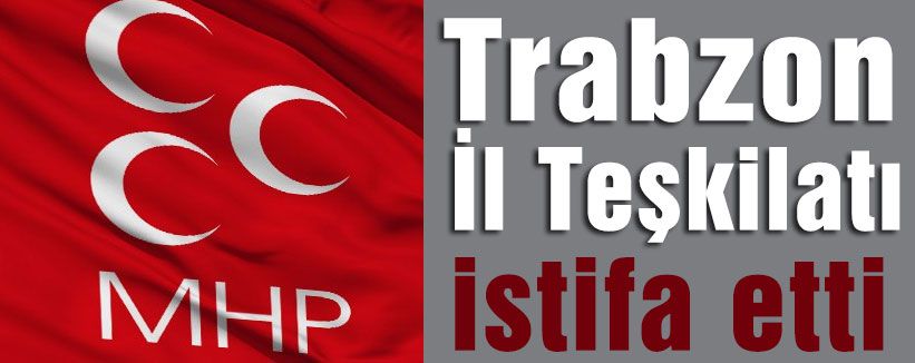 MHP Teşkilatı istifa etti