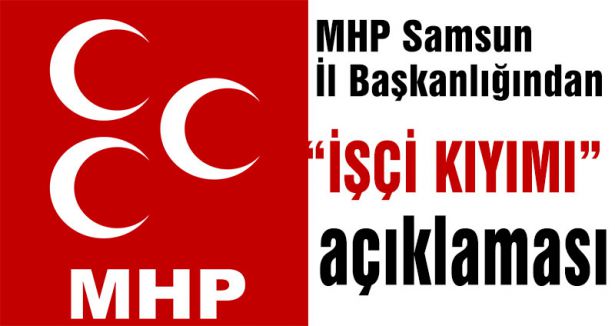MHP Teşkilatından 'işçi kıyımı'na Tepki