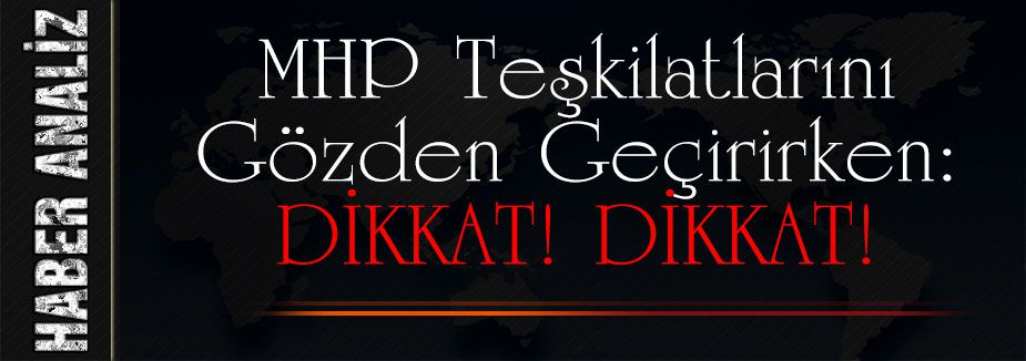 MHP Teşkilatlarını Gözden Geçirirken: DİKKAT!