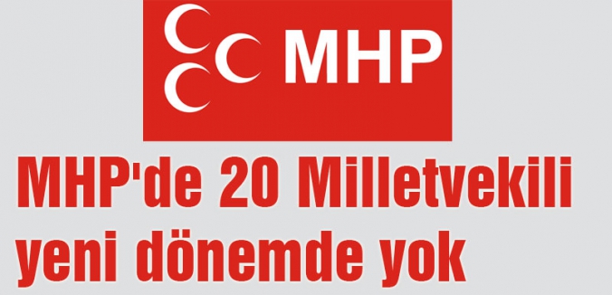 MHP'de 20 Milletvekili yeni dönemde yok