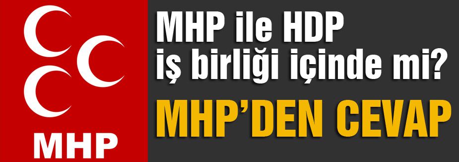 MHP'den Cevap; MHP ile HDP iş birliği içinde mi?