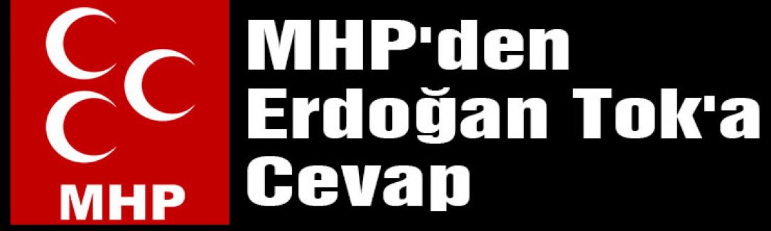 MHP'den Erdoğan Tok'a Cevap