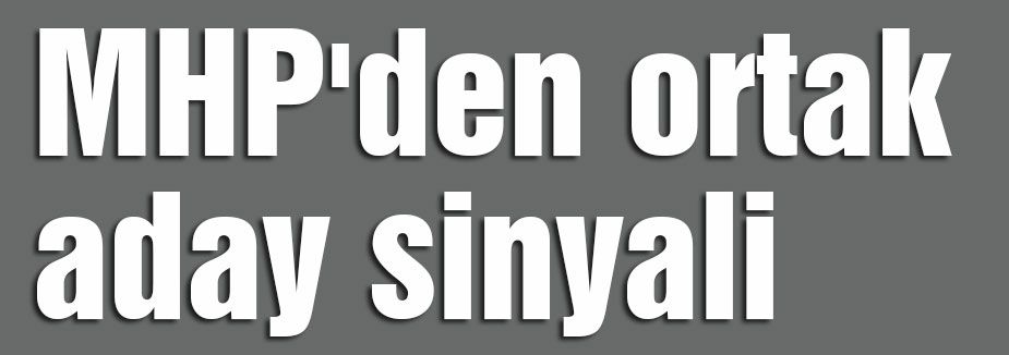 MHP'den ortak aday sinyali