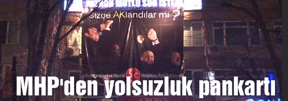 MHP'den Pankartlı Yolsuzluk Tepkisi
