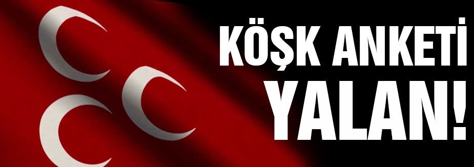 MHP'den Tepki: “Köşk Anketi Yalan!“