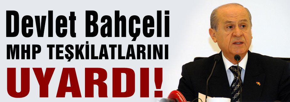 MHP'den Teşkilatlarına Önemli Uyarı!