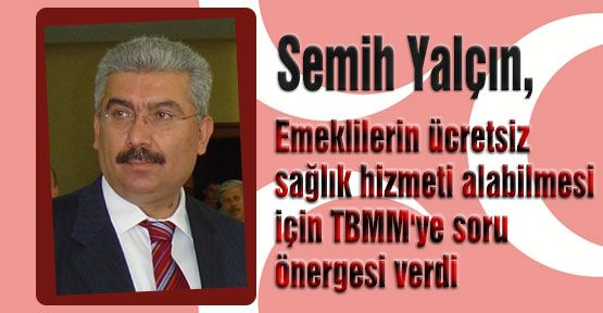 MHP,emeklilerin ücretsiz sağlık hizmeti için soru önergesi verdi