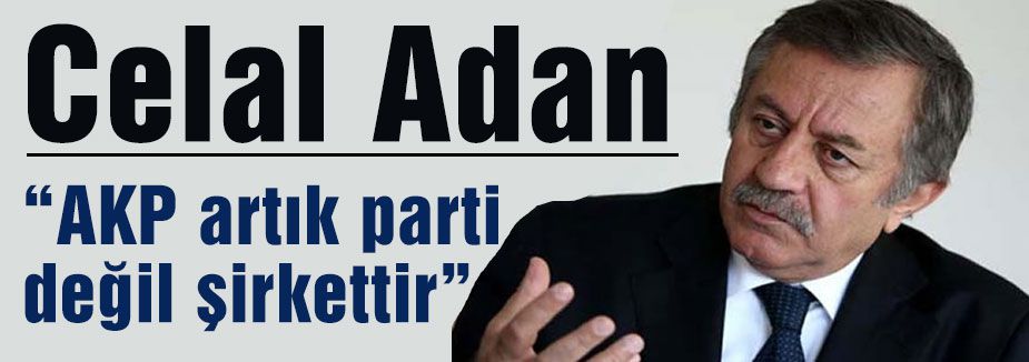 MHP'li Adan: AKP artık parti değil şirkettir