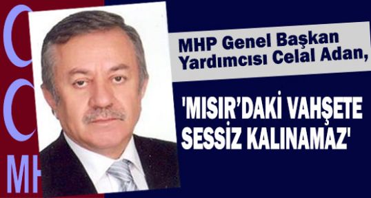 MHP'li Adan; Vahşete Sessiz Kalınamaz!..