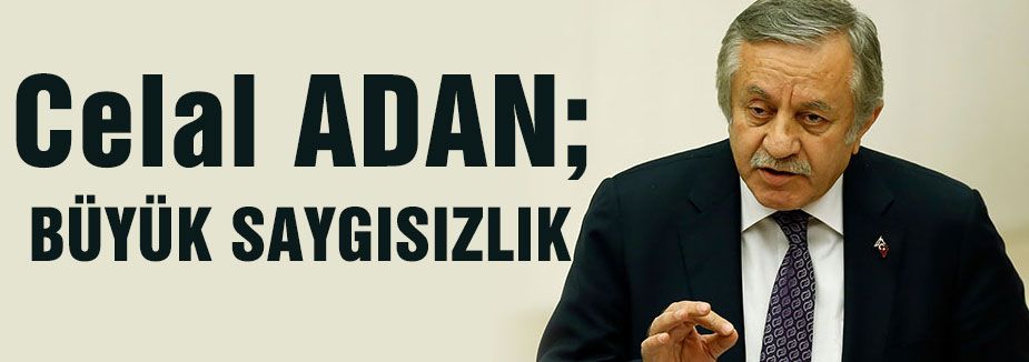 MHP'li Adan,Büyük saygısızlık