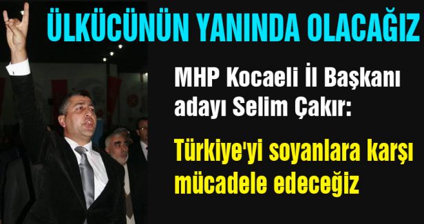 MHP'li Aday Çakır; Ülkücünün Başını Eğmeyeceğiz
