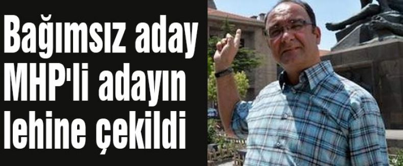MHP'li adayın lehine çekildi