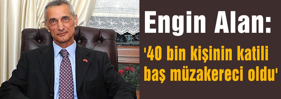 MHP'li Alan:'40 bin kişinin katili baş müzakereci oldu'