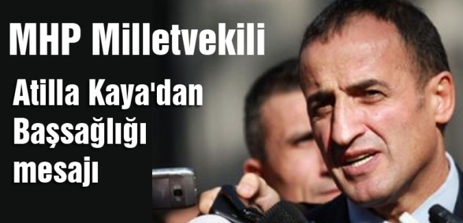 MHP'li Atilla Kaya'dan Başsağlığı mesajı