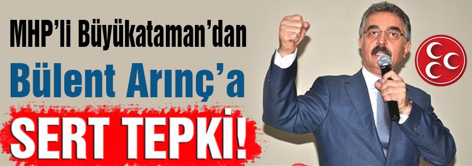 MHP'li Büyükataman'dan Arınç'a Tepki