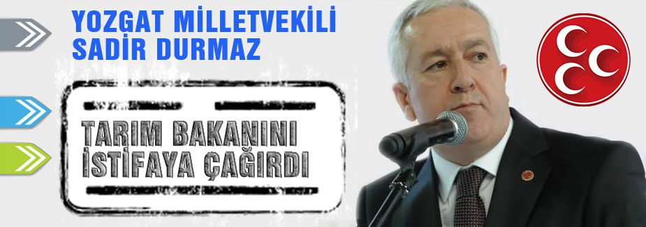 MHP'li Durmaz Tarım Bakanını İstifaya Çağırdı...