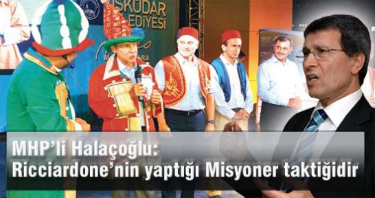 MHP’li Halaçoğlu: Ricciardone’nin yaptığı Misyoner taktiğidir