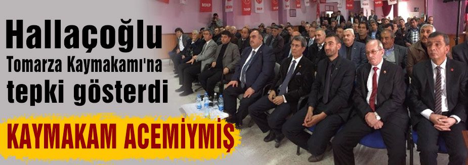 MHP'li Halaçoğlu'ndan Tomarza Kaymakamı'na tepki