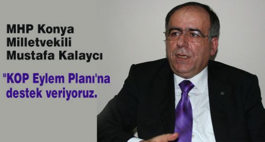 MHP'li Kalaycı “KOP Eylem Planı'na da destek veriyoruz'
