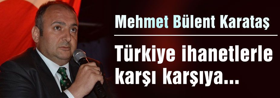 Türkiye ihanetlerle karşı karşıya