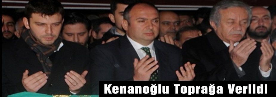 MHP'li Kenanoğlu Toprağa Verildi