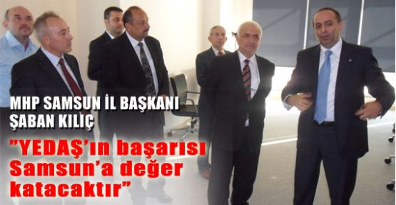 MHP'li Kılıç,”YEDAŞ’ın başarısı Samsun’a değer katacaktır”