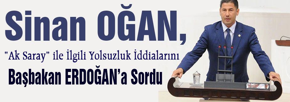 MHP'li Oğan, Başbakan'a yolsuzluk iddialarını sordu