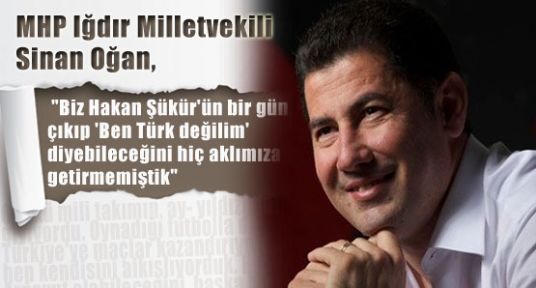 MHP'li Ogan'dan “Ben Türk Değilim“ Tepkisi
