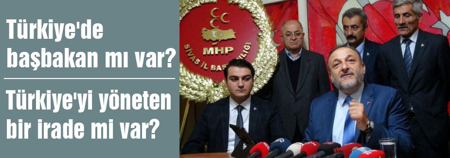 MHP'li Oktay Vural: Türkiye'de başbakan mı var?