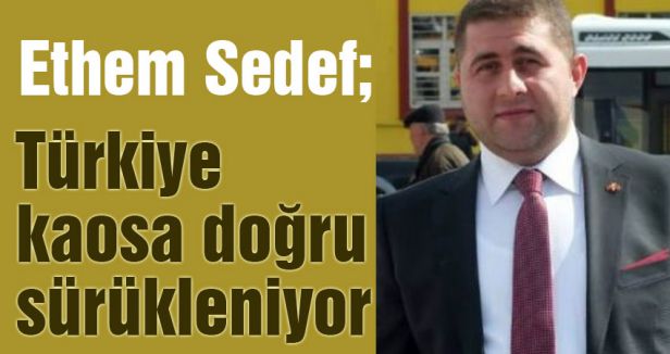 MHP'li Sedef, Ülke kaosa doğru sürükleniyor