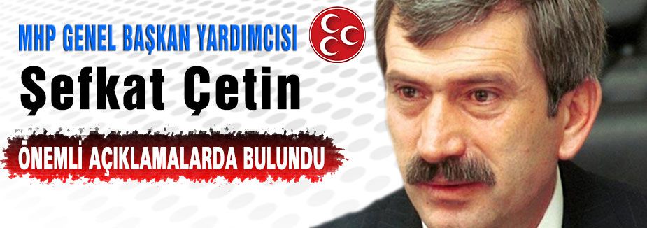 MHP'li Şefkat Çetin'den Önemli Açıklama