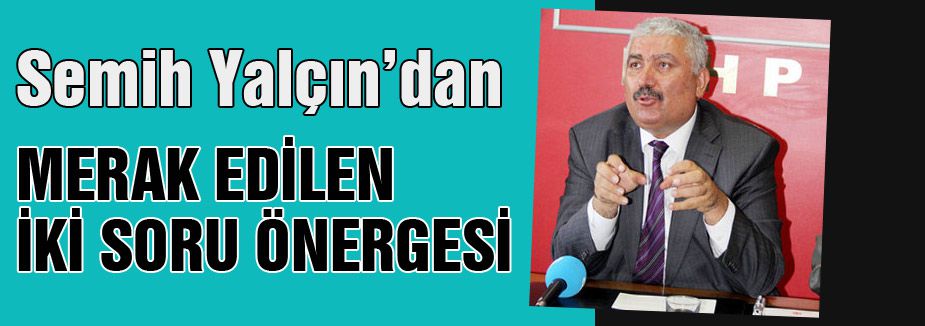 MHP'li Semih Yalçın Başbakan'a Sordu!