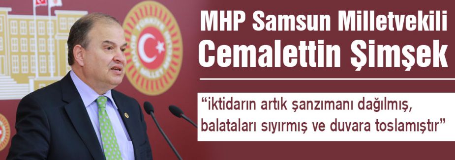 MHP'li Şimşek: “Bu İktidarın Şanzımanı Daığılmıştır“