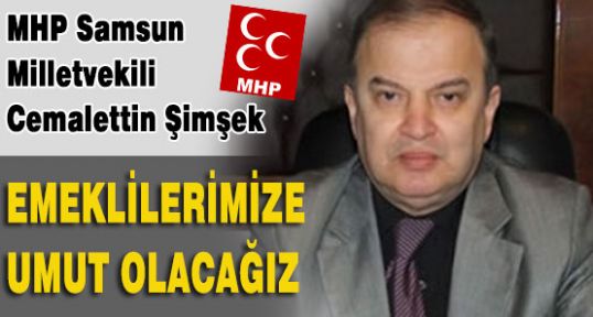 MHP'li Şimşek,Emekli Dul ve yetimlerimiz kan ağlıyor