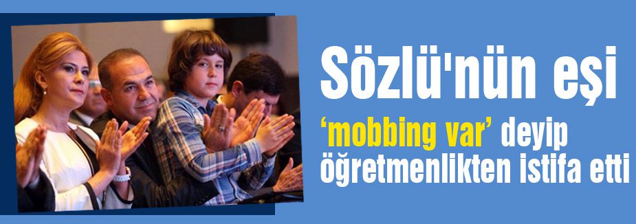 MHP'li Sözlü'nün eşi ‘mobbing var’ deyip öğretmenlikten istifa etti