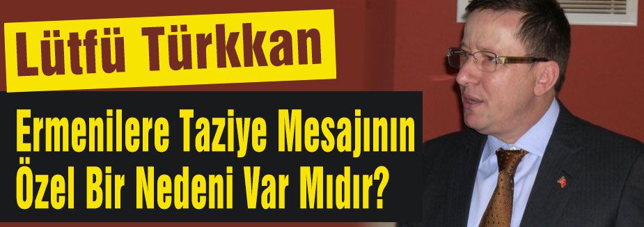 MHP'li Türkkan Sordu:Taziye Mesajının Özel Bir Nedeni Var Mıdır?