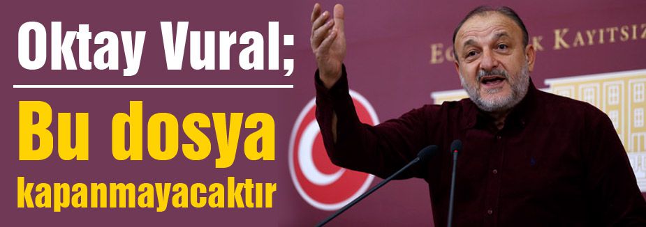 MHP'li Vural; Bu dosya kapanmayacaktır