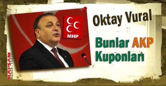 MHP'li Vural:''Bunlar AKP Kuponları''