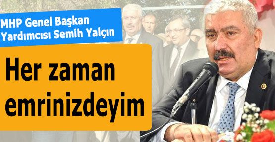 MHP'li Yalçın; “Her zaman emrinizdeyim“