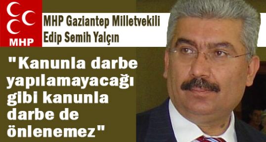 MHP'li Yalçın: “kanunla darbe de önlenemez“