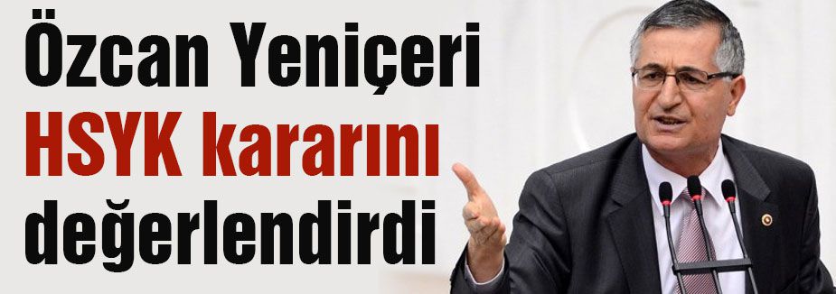 MHP'li Yeniçeri HSYK kararını değerlendirdi