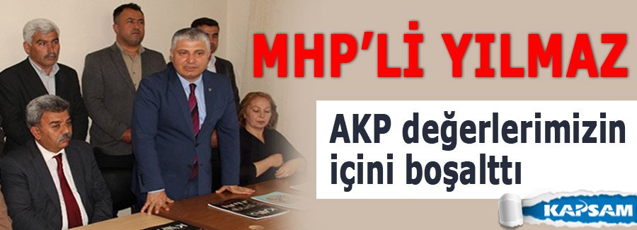 MHP’li Yılmaz: AKP değerlerimizin içini boşalttı