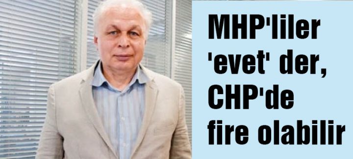 MHP'liler 'evet' der, CHP'de fire olabilir