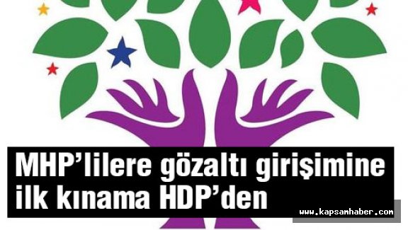MHP’lilere gözaltına ilk kınama HDP’den geldi